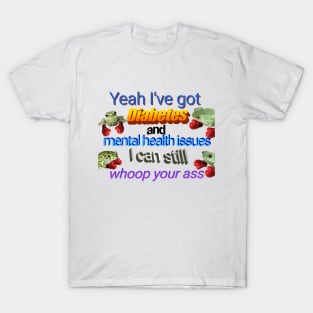 I've Got Diabetes and Mental Health Issues T-Shirt